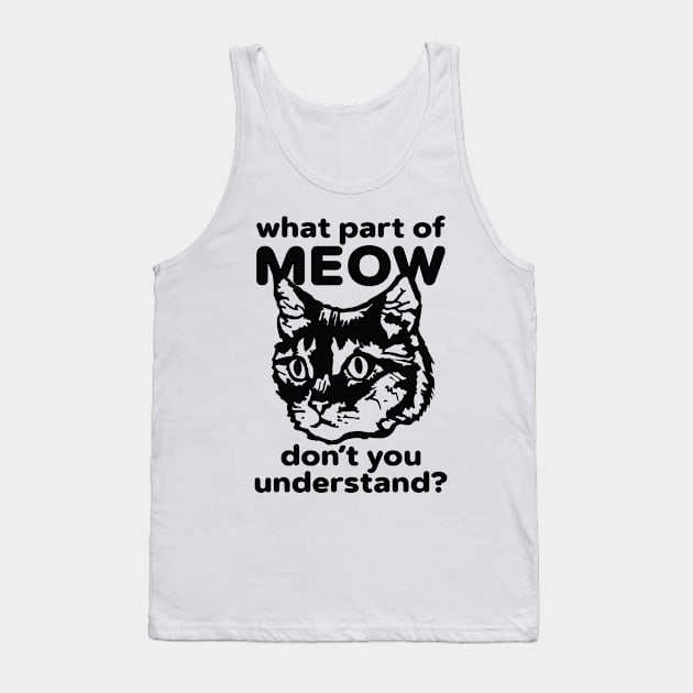 What Part of Meow Do You Not Understand? Tank Top by TextTees